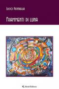 Frammenti di luna. Epifanie, visioni e miti dal crepuscolo all'aurora