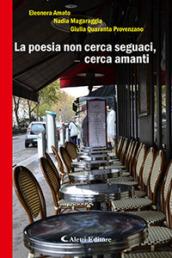 La poesia non cerca seguaci, cerca amanti