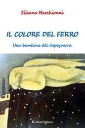 Il colore del ferro. Un bambino del dopoguerra