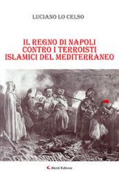 Il regno di Napoli contro i terroristi islamici del Mediterraneo