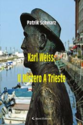 Karl Weiss: il mistero a Trieste