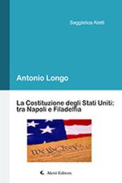 La Costituzione degli Stati Uniti: tra Napoli e Filadelfia