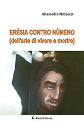 Erésia contro nùmeno (dell'arte di vivere e morire)