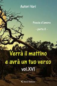 Verrà il mattino e avrà un tuo verso. Vol. 15\2