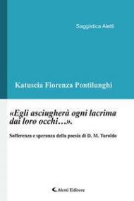 «Egli asciugherà ogni lacrima dai loro occhi...». Sofferenza e speranza nella poesia di D. M. Turoldo