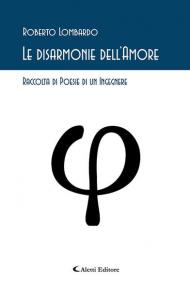 Le disarmonie dell'amore. Raccolta di poesie di un ingegnere