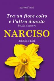 Tra un fiore colto e l'altro donato. Narciso. Poesie d'amore