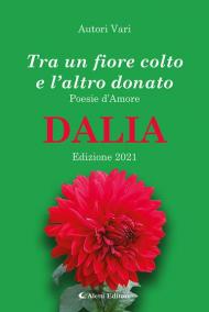 Tra un fiore colto e l'altro donato. Dalia. Poesie d'amore