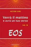 Verrà il mattino e avrà un tuo verso. Vol. 18: Eos.