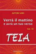 Verrà il mattino e avrà un tuo verso. Vol. 18: Teia.