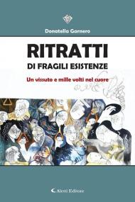 Ritratti di fragili esistenze. Un vissuto e mille volti nel cuore