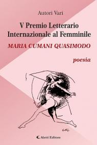 5° Premio Letterario Internazionale al Femminile Maria Cumani Quasimodo. Poesia