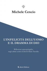 L' infelicità dell'uomo e il dramma di Dio. Riflessioni antropologiche negli ultimi scritti di David Maria Turoldo