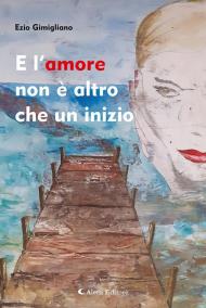 E l'amore non è altro che un inizio