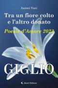 Tra un fiore colto e l'altro donato. Giglio. Poesie d'amore