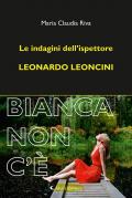 Bianca non c'è. Le indagini dell'ispettore Leonardo Leoncini