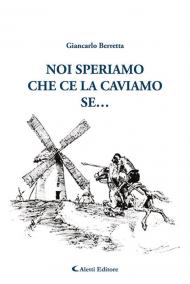 Noi speriamo che ce la caviamo... se