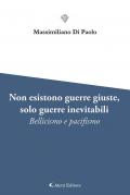 Non esistono guerre giuste, solo guerre inevitabili. Bellicismo e pacifismo