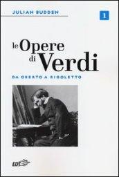 Le opere di Verdi. 1.Da Oberto a Rigoletto