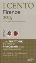 I cento di Firenze 2015. I 30 migliori ristoranti e le 40 migliori trattorie, 10 trippai, 5 pizzerie, 15 scampagnate