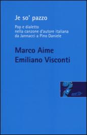 Je so' pazzo. Pop e dialetto nella canzone d'autore italiana da Jannacci a Pino Daniele