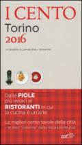I cento di Torino 2016. I 50 migliori ristoranti e le 50 migliori piole