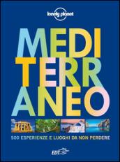 Mediterraneo. 500 esperienze e luoghi da non perdere