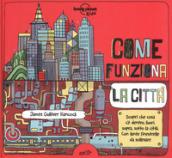 Come funziona la città. Ediz. a colori