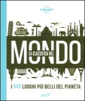 La classifica del mondo. I 500 luoghi più belli del pianeta. Ediz. illustrata