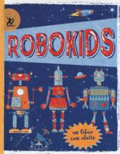 Robokids. Ediz. a colori. Ediz. a spirale