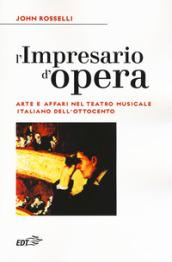 L'impresario d'opera. Arte e affari nel teatro musicale italiano dell'Ottocento