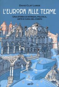 L' Europa alle terme. Una storia di intrighi, politica, arte e cura del corpo