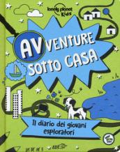 Avventure sotto casa. Il diario dei giovani esploratori. Ediz. a colori