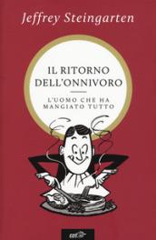 Il ritorno dell'onnivoro. L'uomo che ha mangiato tutto