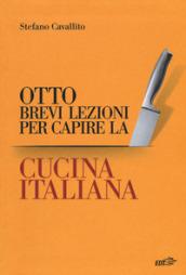 OTTO BREVI LEZIONI PER CAPIRE LA CUCINA ITALIANA