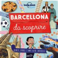 Barcellona da scoprire. Segreti, storie e tante altre curiosità