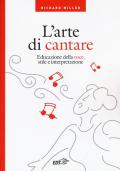 L' arte di cantare. Educazione della voce, stile e interpretazione