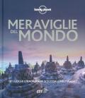 Meraviglie del mondo. 101 luoghi straordinari scelti da Lonely Planet. Ediz. illustrata