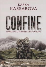 Confine. Viaggio al termine dell'Europa