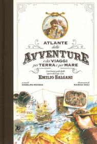 Atlante delle avventure e dei viaggi per terra e per mare. Con brani scelti dalle opere del Cap. Cav. Emilio Salgari. Ediz. a colori