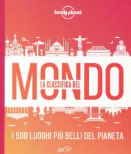 La classifica del mondo. I 500 luoghi più belli del pianeta. Ediz. illustrata