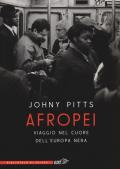 Afropei. Viaggio nel cuore dell'Europa nera