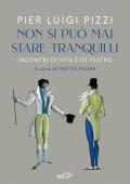 Non si può mai stare tranquilli. Incontri di vita e di teatro