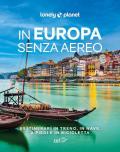 In Europa senza aereo. 80 itinerari in treno, in nave, a piedi e in bicicletta