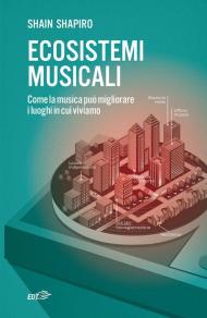 Ecosistemi musicali. Come la musica può migliorare i luoghi in cui viviamo