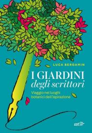 I giardini degli scrittori. Viaggio nei luoghi botanici dell'ispirazione