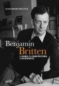 Benjamin Britten. L'uomo, il compositore, l'interprete