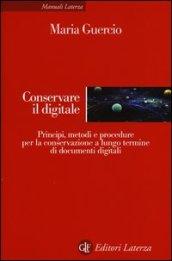 Conservare il digitale. Principi, metodi e procedure per la conservazione a lungo termine di documenti digitali