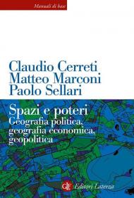 Spazi e poteri. Geografia politica, geografia economica, geopolitica. Nuova ediz.