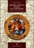 Michelangelo nasce in Casentino. Storia delle contese tra Chiusi e Caprese